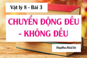 Công thức tính vận tốc trung bình, chuyển động đều và chuyển động không đều - Vật lý 8 bài 3